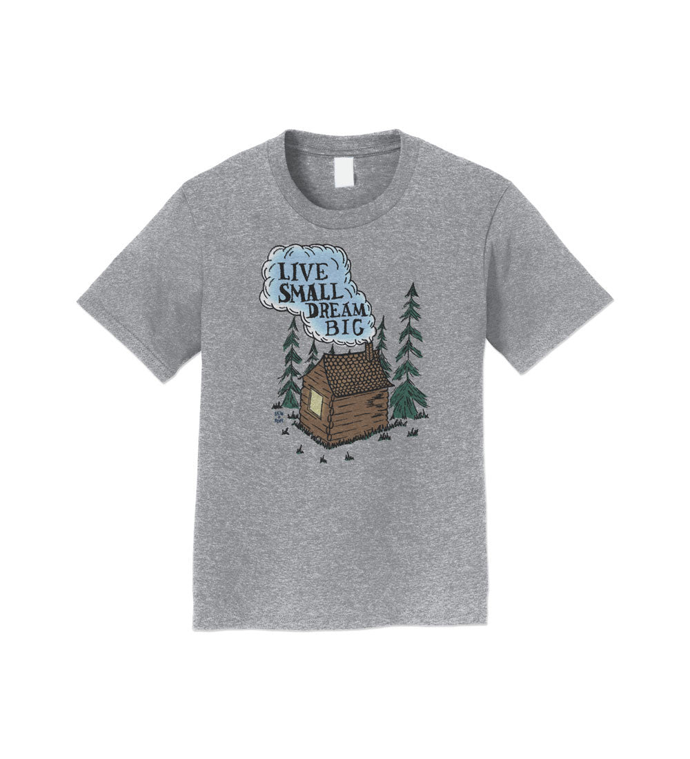 Live Small Dream Big Kids Tee: Cabin Graphic Shirt