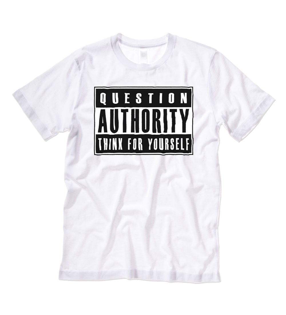 Question Authority Tee: Think For Yourself Shirt
